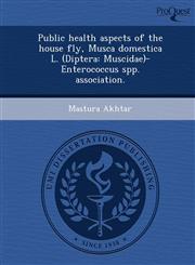 Public health aspects of the house fly, Musca domestica L. (Diptera Muscidae)-Enterococcus spp. association.,1248987616,9781248987612