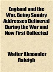 England and the War, Being Sundry Addresses Delivered During the War and Now First Collected,1152531026,9781152531024