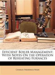 Efficient Boiler Management With Notes On the Operation of Reheating Furnaces,1146963386,9781146963381