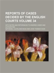 Reports of cases decided by the English courts Volume 34; with notes and references to kindred cases and authorities,1154244482,9781154244489