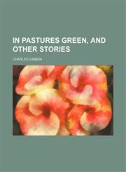 In pastures green, and other stories,1150672846,9781150672842
