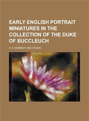 Early English Portrait Miniatures in the Collection of the Duke of Buccleuch,1152511041,9781152511040