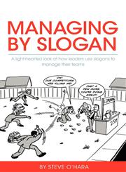 Managing by Slogan A Light-Hearted Look at How Leaders Use Slogans to Manage Their Teams,1460205324,9781460205327