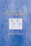 Facial Plastic, Reconstructive, and Trauma Surgery 1st Edition,0824745957,9780824745950