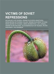 Victims of Soviet Repressions Nicholas II of Russia, Grand Duchess Anastasia Nikolaevna of Russia, Kulak,115769327X,9781157693277