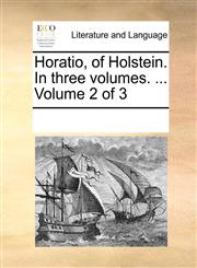 Horatio, of Holstein. In three volumes. ...  Volume 2 of 3,117005000X,9781170050002