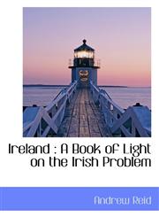 Ireland A Book of Light on the Irish Problem,1115595202,9781115595209