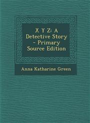 X y Z A Detective Story - Primary Source Edition,1295528266,9781295528264