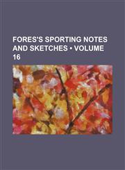 Fores's Sporting Notes and Sketches (Volume 16),1150216115,9781150216114