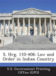 S. Hrg. 110-408 Law and Order in Indian Country,1293027979,9781293027974