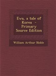 Ewa, a Tale of Korea - Primary Source Edition,1295344815,9781295344819