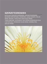 Szerzetesrendek Katolikus Szerzetesrendek, Szerzetesrendek Nevenek Roviditesei, Piaristak, Legio Christi, Palos Rend, Begina, Jezsuita,1232895830,9781232895831