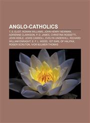 Anglo-Catholics T. S. Eliot, Rowan Williams, John Henry Newman, Adrienne Clarkson, P. D. James, Christina Rossetti, John Keble, Lewis Carroll,1156392365,9781156392362