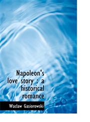 Napoleon's love story a historical romance,1115347810,9781115347815