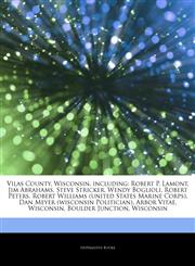Articles On Vilas County, Wisconsin, including Robert P. Lamont, Jim Abrahams, Steve Stricker, Wendy Boglioli, Robert Peters, Robert Williams (united States Marine Corps), Dan Meyer (wisconsin Politician), Arbor Vitae, Wisconsin,1244189790,9781244189799