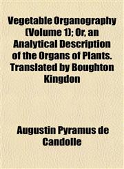 Vegetable Organography (Volume 1); Or, an Analytical Description of the Organs of Plants. Translated by Boughton Kingdon,1152101439,9781152101432