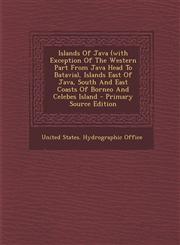 Islands Of Java (with Exception Of The Western Part From Java Head To Batavia), Islands East Of Java, South And East Coasts Of Borneo And Celebes Island - Primary Source Edition,1294068776,9781294068778
