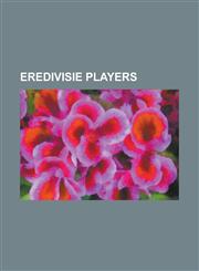 Eredivisie Players Georgi Kinkladze, Luis Suarez, Mido (Footballer), Park Ji-Sung, Ronaldo, Dennis Bergkamp, Robin Van Persie, Klaas-Jan,1230689141,9781230689142