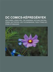 DC Comics-Kepregenyek Watchmen, Jonah Hex, the Sandman, Gotham Central, R Nin, Daytripper, Joe the Barbarian, Teen Titans Go!, Pride of Bagh,123288054X,9781232880547