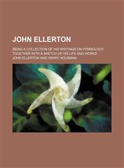 John Ellerton; Being a Collection of His Writings on Hymnology Together With a Sketch of His Life and Works,1150070951,9781150070952