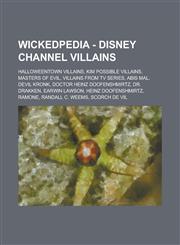 Wickedpedia - Disney Channel villains Halloweentown Villains, Kim Possible Villains, Masters of Evil, Villains from TV Series, Abis Mal, Devil Kronk, Doctor Heinz Doofenshmirtz, Dr. Drakken, Earwin Lawson, Heinz Doofenshmirtz, Ramone,1234797712,9781234797713
