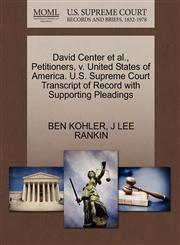 David Center et al., Petitioners, v. United States of America. U.S. Supreme Court Transcript of Record with Supporting Pleadings,1270431285,9781270431282