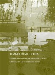 Translocal China Linkages, Identites and the Re-imagining of Space (Routledge Studies on China in Transition) New Edition,0415379385,9780415379380