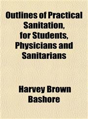 Outlines of Practical Sanitation, for Students, Physicians and Sanitarians,1151769274,9781151769275