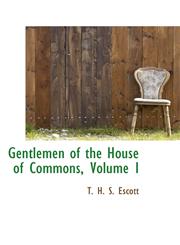 Gentlemen of the House of Commons, Volume I,1113016310,9781113016317