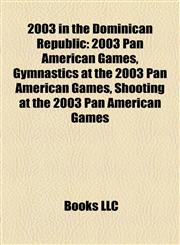 2003 in the Dominican Republic 2003 Pan American Games, Gymnastics at the 2003 Pan American Games, Shooting at the 2003 Pan American Games,1158023561,9781158023561