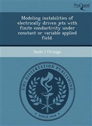 Modeling instabilities of electrically driven jets with finite conductivity under constant or variable applied field.,1244652989,9781244652989