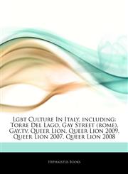 Articles On Lgbt Culture In Italy, including Torre Del Lago, Gay Street (rome), Gay.tv, Queer Lion, Queer Lion 2009, Queer Lion 2007, Queer Lion 2008,1244766690,9781244766693