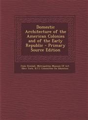 Domestic Architecture of the American Colonies and of the Early Republic - Primary Source Edition,1295780267,9781295780266