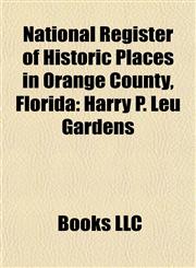 National Register of Historic Places in Orange County, Florida Harry P. Leu Gardens,1155910257,9781155910253