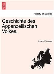 Geschichte des Appenzellischen Volkes. Dritter Band,1241461945,9781241461942