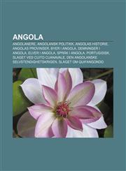 Angola Angolanere, Angolansk politikk, Angolas historie, Angolas provinser, Byer i Angola, Demninger i Angola, Elver i Angola, Språk i Angola,1232771821,9781232771821