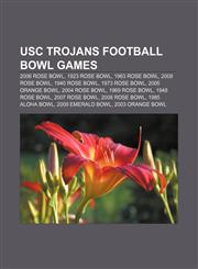 USC Trojans football bowl games 2006 Rose Bowl, 1923 Rose Bowl, 1963 Rose Bowl, 2009 Rose Bowl, 1940 Rose Bowl, 1973 Rose Bowl,1155501993,9781155501994
