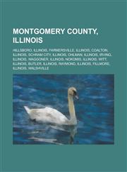 Montgomery County, Illinois Hillsboro, Illinois, Farmersville, Illinois, Coalton, Illinois, Schram City, Illinois, Ohlman, Illinois, Irving,1156133130,9781156133132