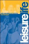 Leisure Life: Myth, Modernity and Masculinity,0415270731,9780415270731