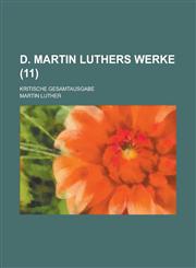 D. Martin Luthers Werke; Kritische Gesamtausgabe (11 ),1234460580,9781234460587
