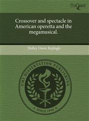 Crossover and spectacle in American operetta and the megamusical.,1243671777,9781243671776