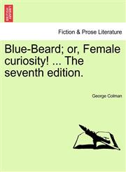 Blue-Beard; or, Female curiosity! ... The seventh edition.,1241165564,9781241165567