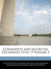 Commodity and Securities Exchanges Title 17 Volume 3,1240428014,9781240428014