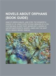 Novels about orphans (Book Guide) Anne of Green Gables, Jane Eyre, The Wonderful Wizard of Oz, Great Expectations,1234592363,9781234592363