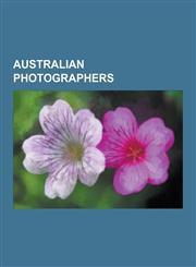Australian Photographers Kimberley Joseph, Hubert Wilkins, Alice Manfield, Bill Henson, Densey Clyne, Joyce Evans, Tracey Moffatt, Helmut Newto,1230637575,9781230637570
