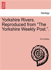 Yorkshire Rivers. Reproduced from "The Yorkshire Weekly Post.".,1241017123,9781241017125