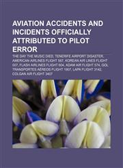 Aviation accidents and incidents officially attributed to pilot error The Day the Music Died, Tenerife airport disaster,1155691911,9781155691916