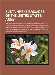 Sustainment Brigades of the United States Army 15th Sustainment Brigade, 1st Sustainment Brigade, 43rd Sustainment Brigade, 82nd Sustainment Brigade,,1155846915,9781155846910