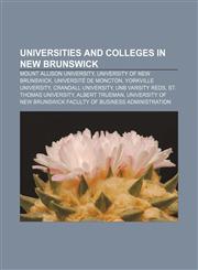 Universities and colleges in New Brunswick Mount Allison University, University of New Brunswick, Université de Moncton, Yorkville University,115664934X,9781156649343