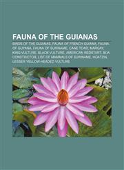 Fauna of the Guianas Birds of the Guianas, Fauna of French Guiana, Fauna of Guyana, Fauna of Suriname, Cane toad, Margay, King Vulture,1156466857,9781156466858